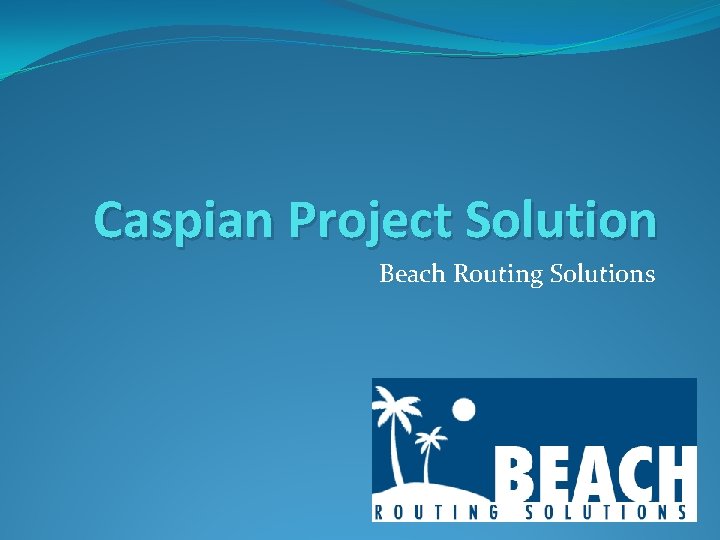 Caspian Project Solution Beach Routing Solutions 