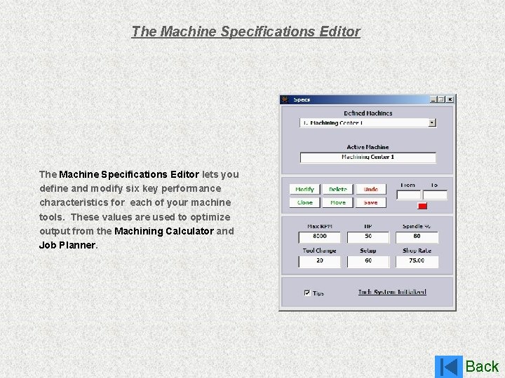 The Machine Specifications Editor lets you define and modify six key performance characteristics for