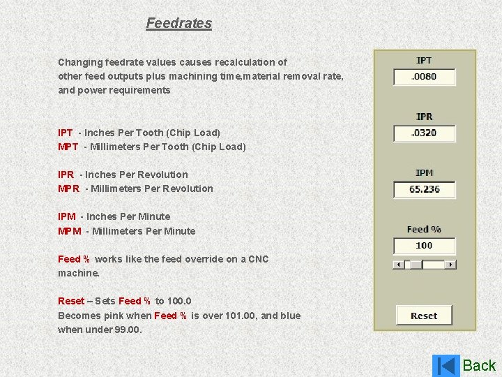 Feedrates Changing feedrate values causes recalculation of other feed outputs plus machining time, material