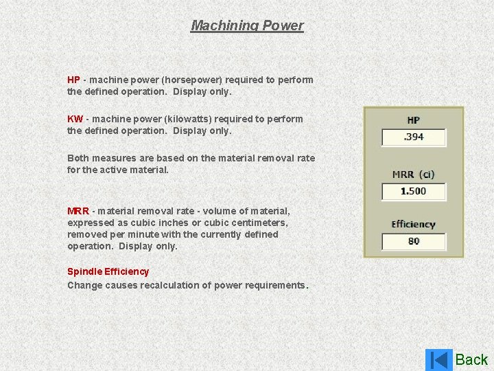 Machining Power HP - machine power (horsepower) required to perform the defined operation. Display