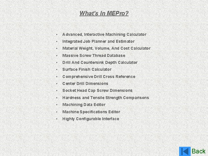 What’s In MEPro? • Advanced, Interactive Machining Calculator • Integrated Job Planner and Estimator