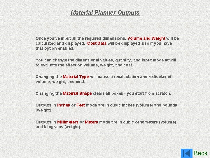 Material Planner Outputs Once you've input all the required dimensions, Volume and Weight will