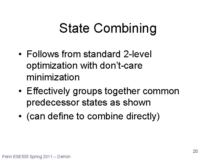 State Combining • Follows from standard 2 -level optimization with don’t-care minimization • Effectively