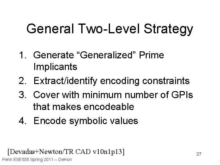 General Two-Level Strategy 1. Generate “Generalized” Prime Implicants 2. Extract/identify encoding constraints 3. Cover