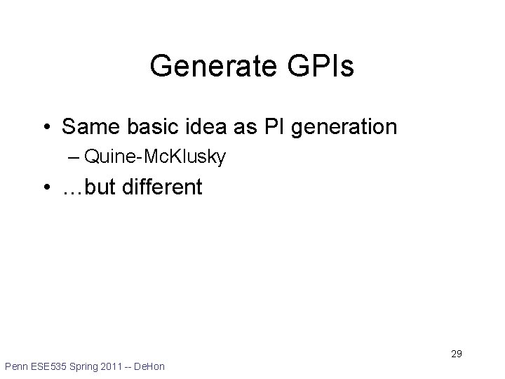 Generate GPIs • Same basic idea as PI generation – Quine-Mc. Klusky • …but