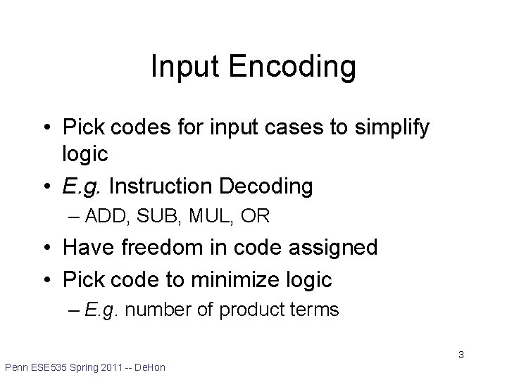 Input Encoding • Pick codes for input cases to simplify logic • E. g.