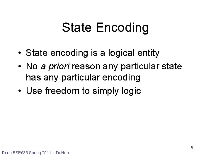 State Encoding • State encoding is a logical entity • No a priori reason