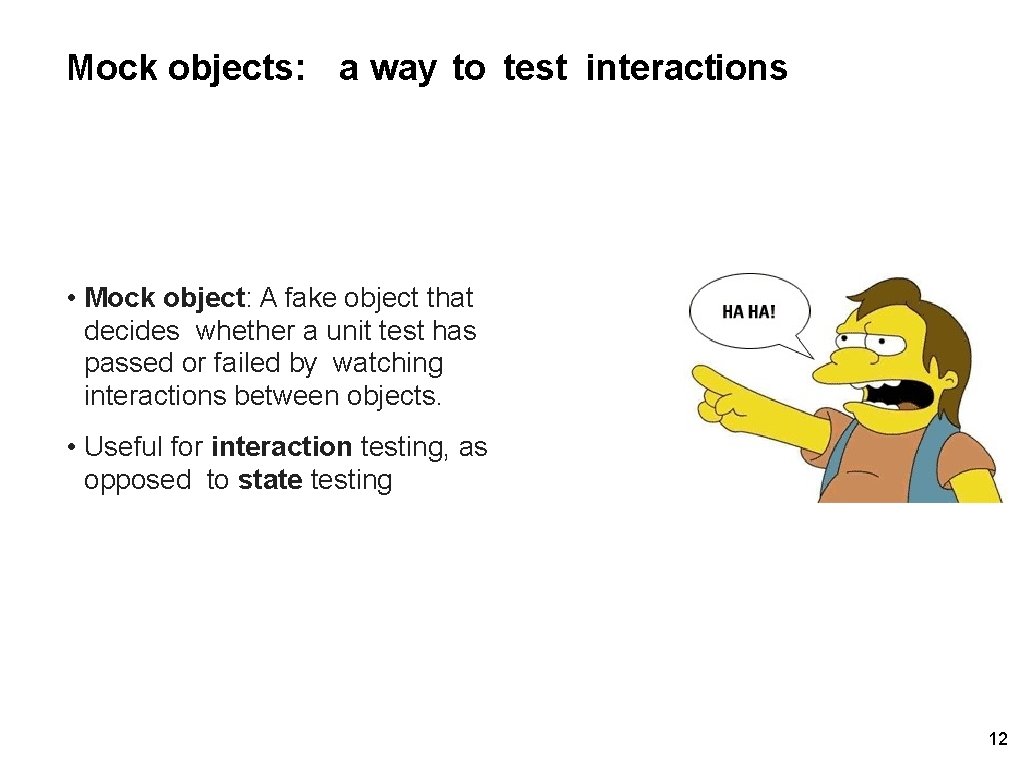 Mock objects: a way to test interactions • Mock object: A fake object that