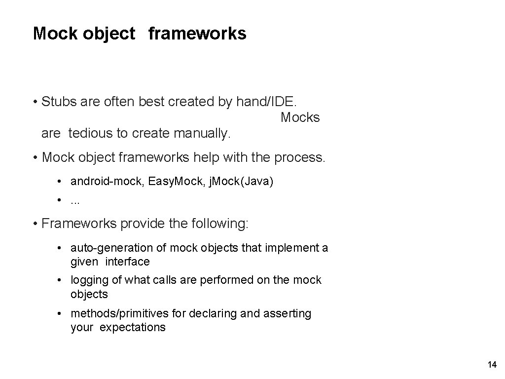 Mock object frameworks • Stubs are often best created by hand/IDE. Mocks are tedious