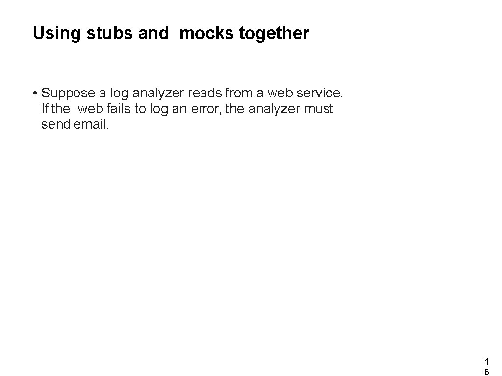 Using stubs and mocks together • Suppose a log analyzer reads from a web