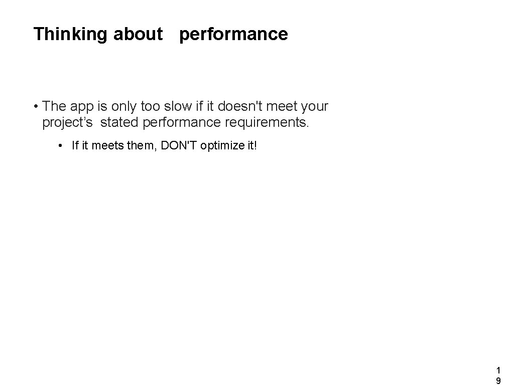 Thinking about performance • The app is only too slow if it doesn't meet