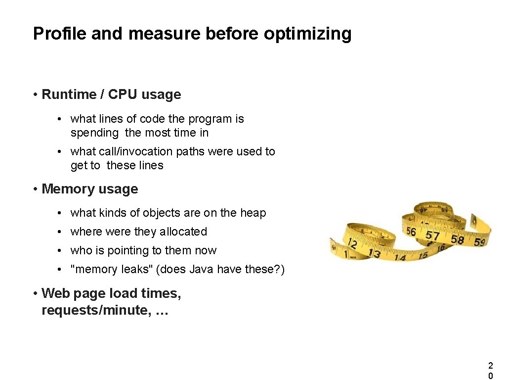 Profile and measure before optimizing • Runtime / CPU usage • what lines of