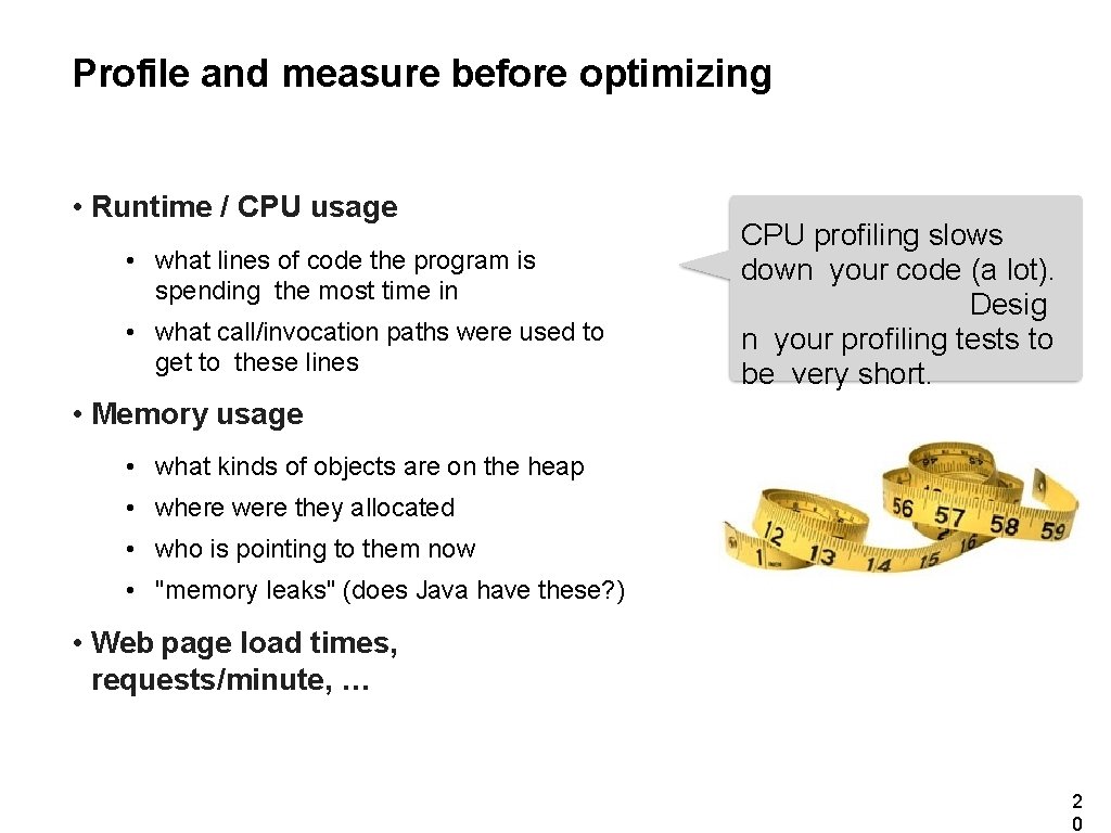 Profile and measure before optimizing • Runtime / CPU usage • what lines of