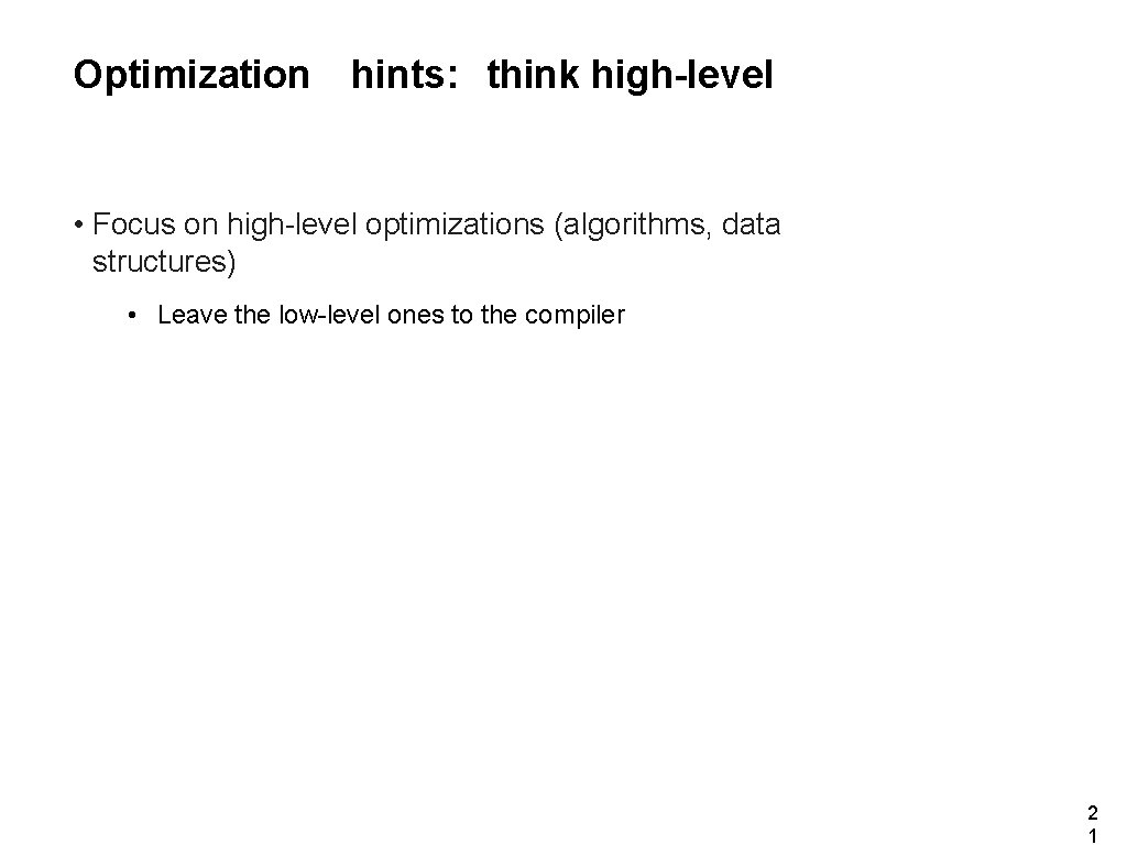 Optimization hints: think high-level • Focus on high-level optimizations (algorithms, data structures) • Leave