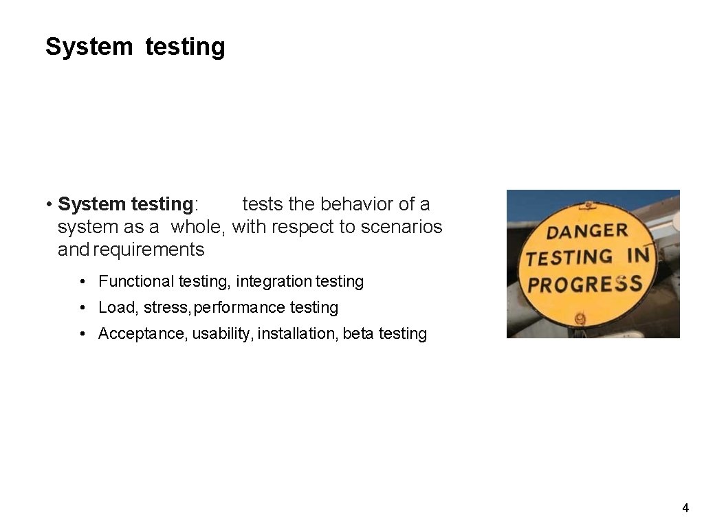 System testing • System testing: tests the behavior of a system as a whole,