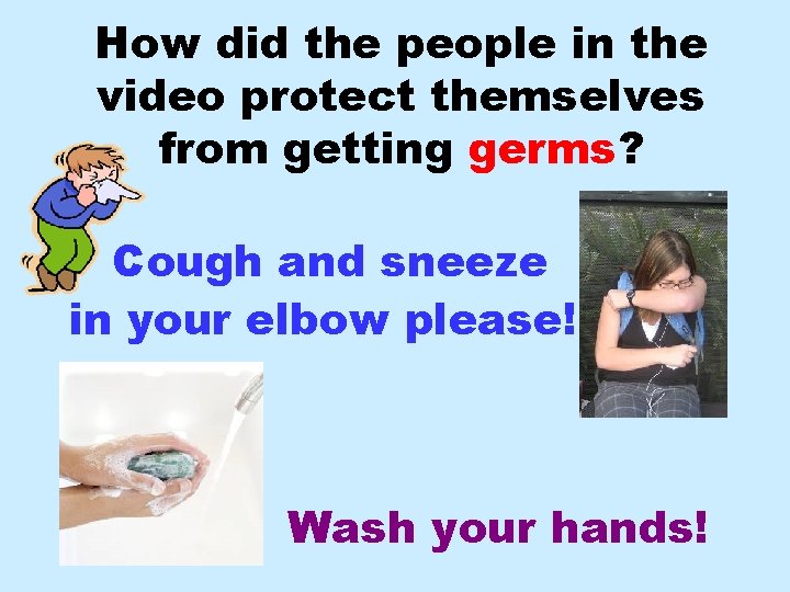 How did the people in the video protect themselves from getting germs? Cough and