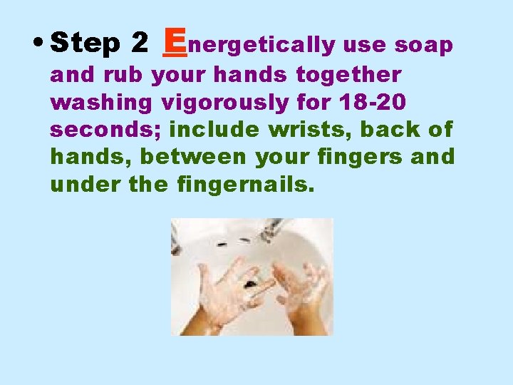 • Step 2 Energetically use soap and rub your hands together washing vigorously