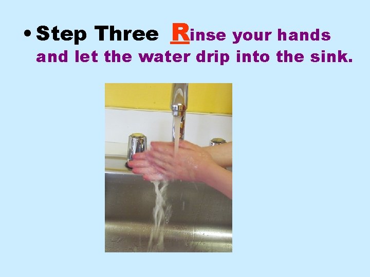  • Step Three Rinse your hands and let the water drip into the