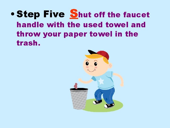  • Step Five Shut off the faucet handle with the used towel and
