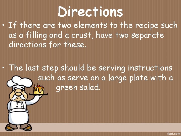 Directions • If there are two elements to the recipe such as a filling