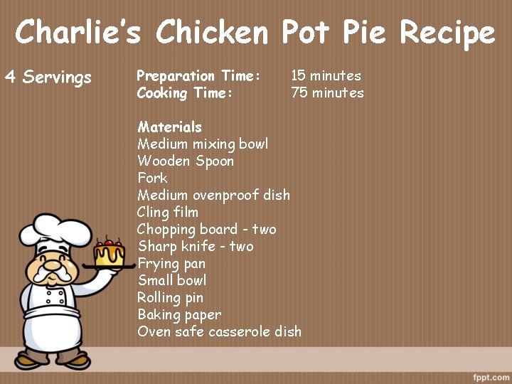 Charlie’s Chicken Pot Pie Recipe 4 Servings Preparation Time: Cooking Time: 15 minutes 75 Charlie’s Chicken Pot Pie Recipe 4 Servings Preparation Time: Cooking Time: 15 minutes 75