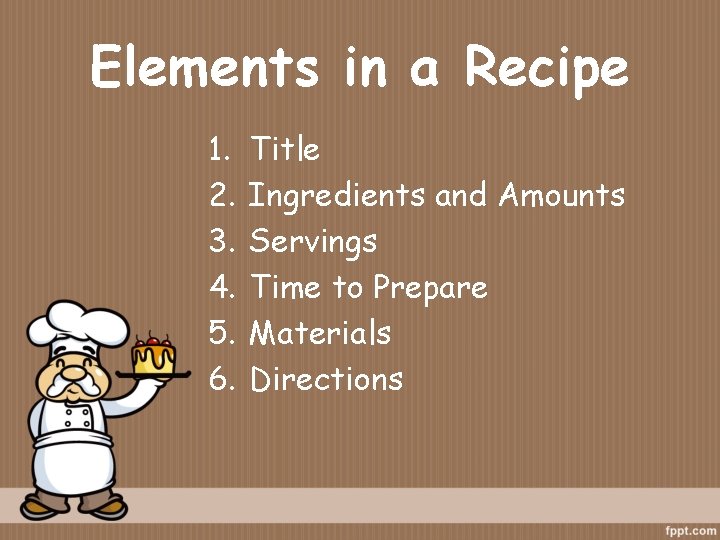 Elements in a Recipe 1. 2. 3. 4. 5. 6. Title Ingredients and Amounts