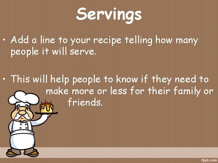 Servings • Add a line to your recipe telling how many people it will