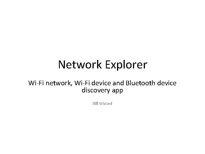 Network Explorer Wi-Fi network, Wi-Fi device and Bluetooth device discovery app Bill Wixted 