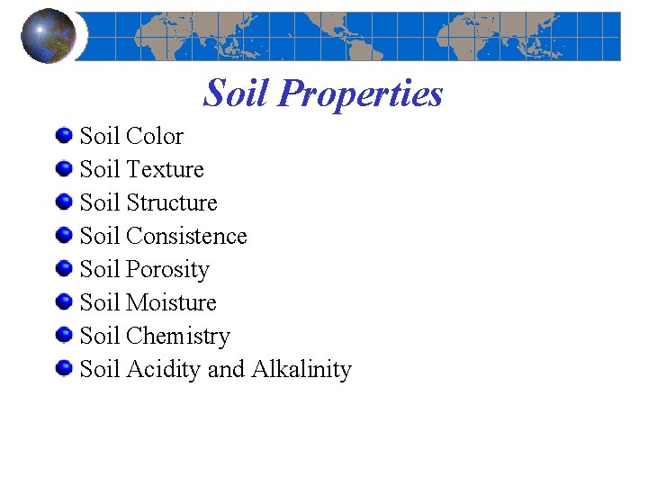 Soil Properties Soil Color Soil Texture Soil Structure Soil Consistence Soil Porosity Soil Moisture