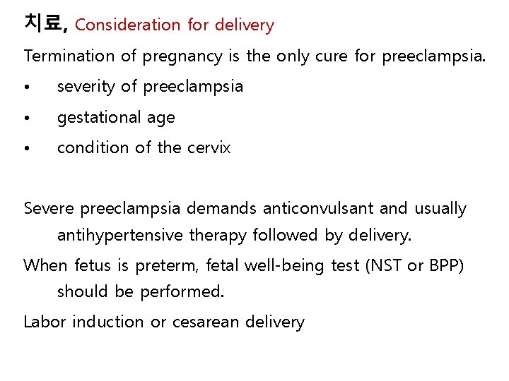 치료, Consideration for delivery Termination of pregnancy is the only cure for preeclampsia. •
