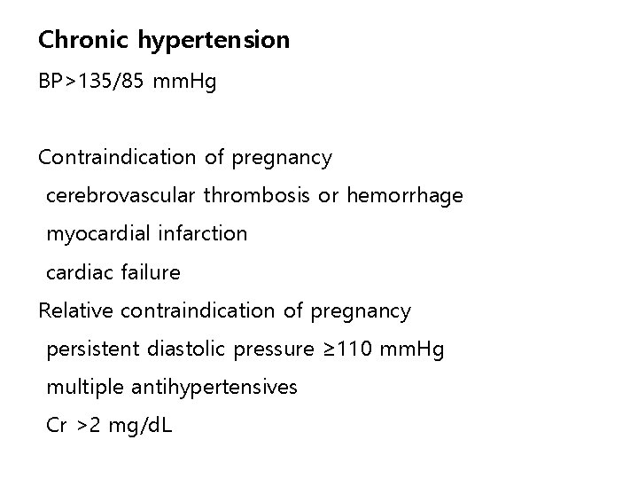 Chronic hypertension BP>135/85 mm. Hg Contraindication of pregnancy cerebrovascular thrombosis or hemorrhage myocardial infarction