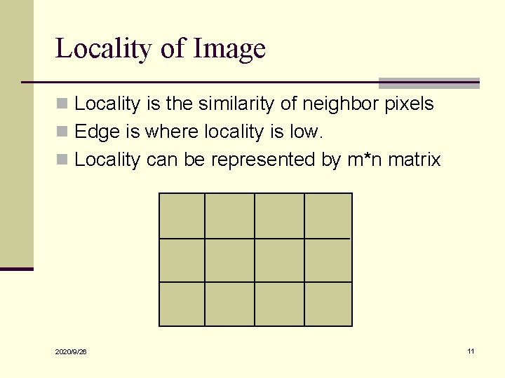 Locality of Image n Locality is the similarity of neighbor pixels n Edge is