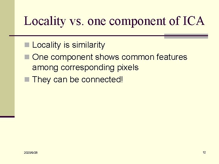 Locality vs. one component of ICA n Locality is similarity n One component shows