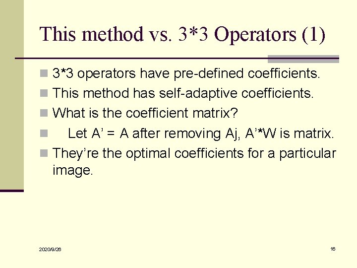 This method vs. 3*3 Operators (1) n 3*3 operators have pre-defined coefficients. n This