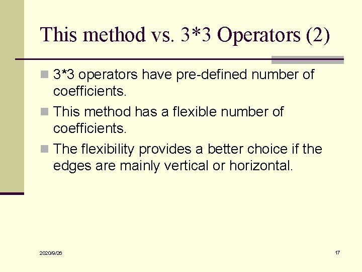 This method vs. 3*3 Operators (2) n 3*3 operators have pre-defined number of coefficients.