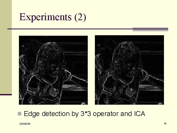 Experiments (2) n Edge detection by 3*3 operator and ICA 2020/9/26 19 