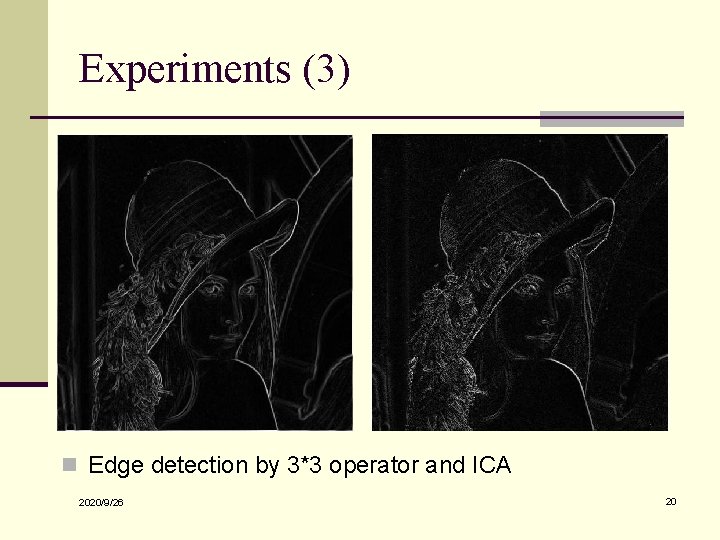 Experiments (3) n Edge detection by 3*3 operator and ICA 2020/9/26 20 