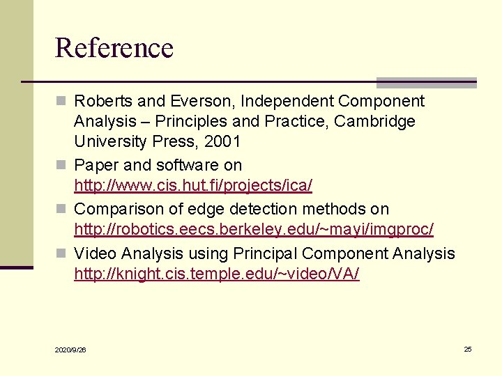 Reference n Roberts and Everson, Independent Component Analysis – Principles and Practice, Cambridge University