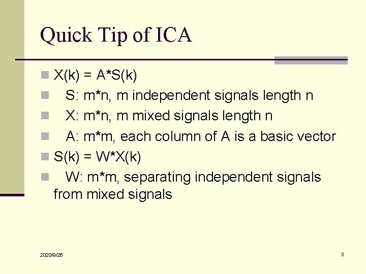 Quick Tip of ICA n X(k) = A*S(k) S: m*n, m independent signals length