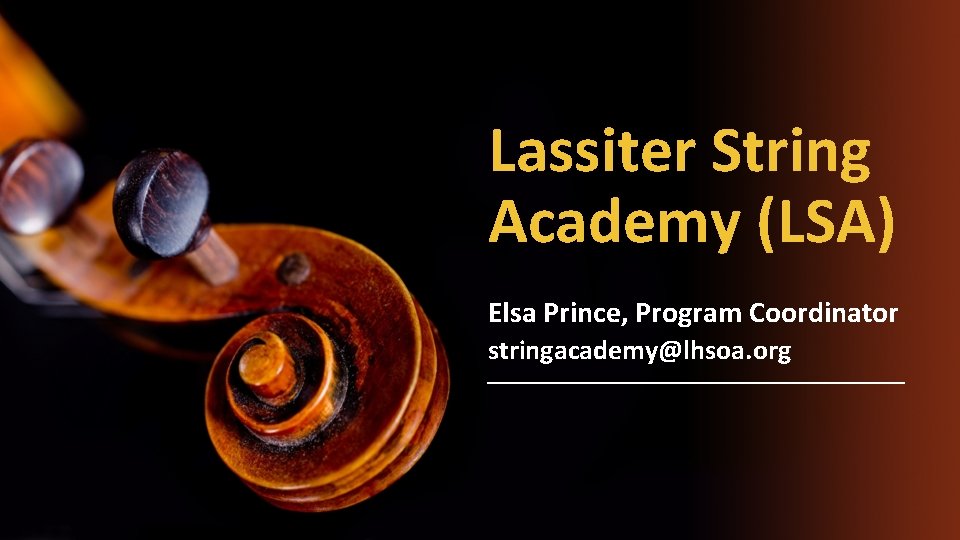 Lassiter String Academy (LSA) Elsa Prince, Program Coordinator stringacademy@lhsoa. org 