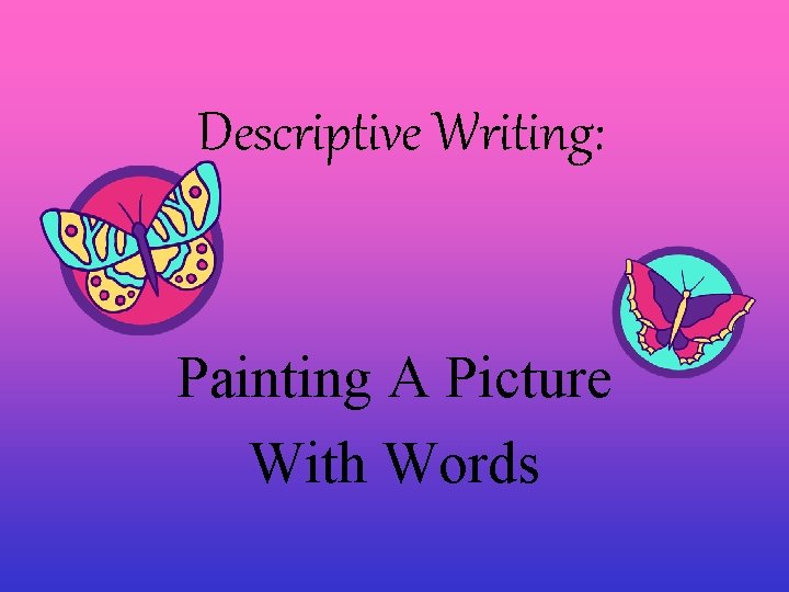 Descriptive Writing: Painting A Picture With Words 