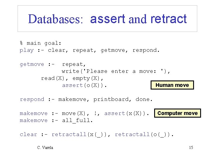 Databases: assert and retract % main goal: play : - clear, repeat, getmove, respond.