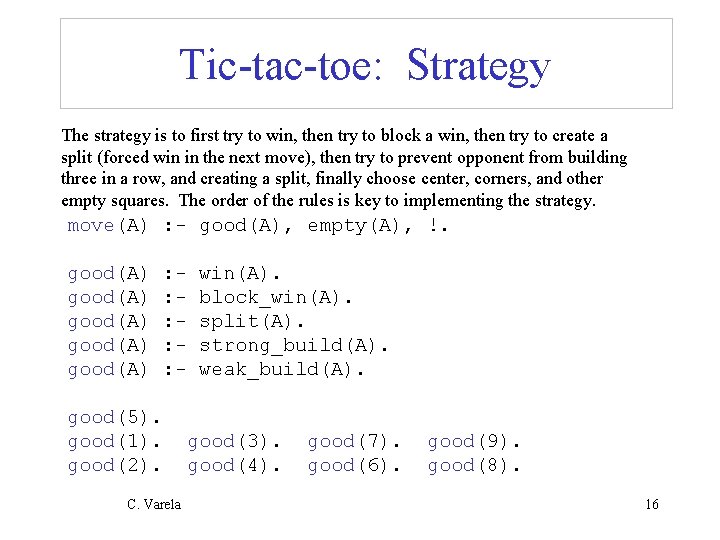 Tic-tac-toe: Strategy The strategy is to first try to win, then try to block