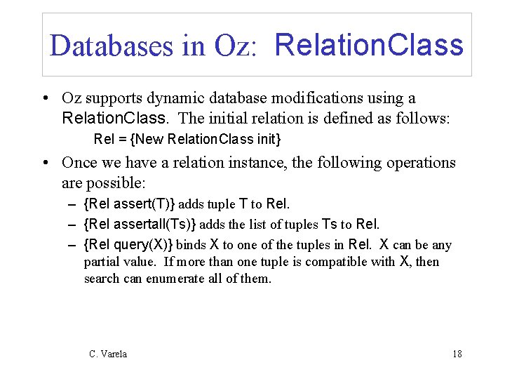 Databases in Oz: Relation. Class • Oz supports dynamic database modifications using a Relation.