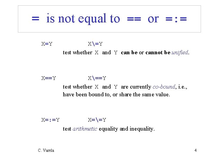 = is not equal to == or =: = X=Y X=Y test whether X