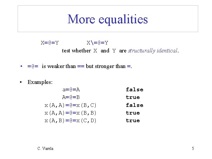 More equalities X=@=Y X=@=Y test whether X and Y are structurally identical. • =@=