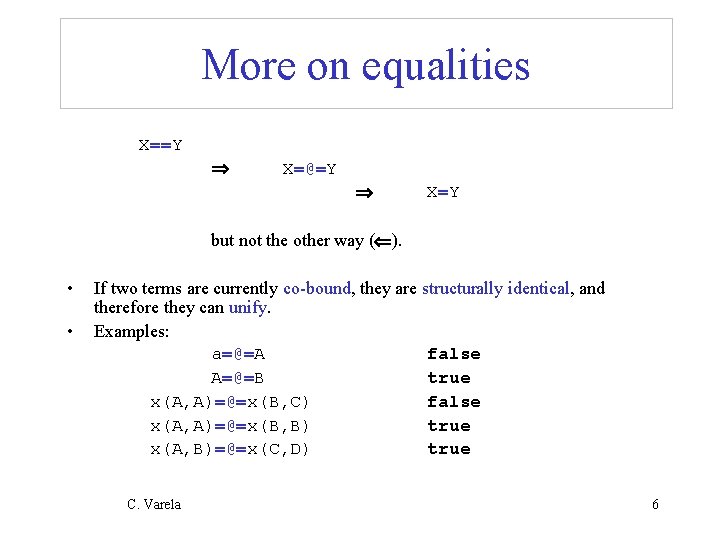 More on equalities X==Y X=@=Y X=Y but not the other way ( ). •