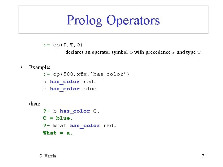 Prolog Operators : - op(P, T, O) declares an operator symbol O with precedence