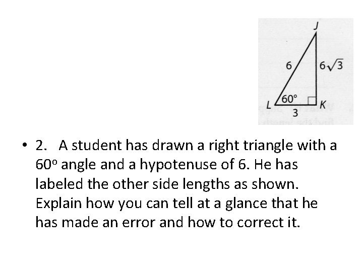  • 2. A student has drawn a right triangle with a 60 o