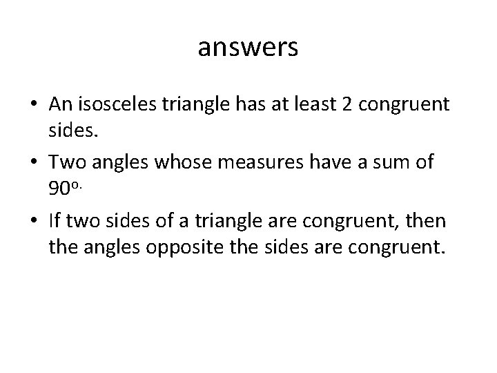 answers • An isosceles triangle has at least 2 congruent sides. • Two angles